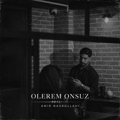 دانلود آهنگ جدید امیر نصرالهی اولرم اونسوز